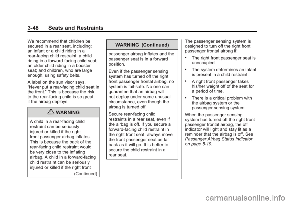 GMC YUKON 2011 Owners Manual Black plate (48,1)GMC Yukon/Yukon XL Owner Manual - 2011
3-48 Seats and Restraints
We recommend that children be
secured in a rear seat, including:
an infant or a child riding in a
rear-facing child r GMC YUKON 2011 Owners Manual Black plate (48,1)GMC Yukon/Yukon XL Owner Manual - 2011
3-48 Seats and Restraints
We recommend that children be
secured in a rear seat, including:
an infant or a child riding in a
rear-facing child r