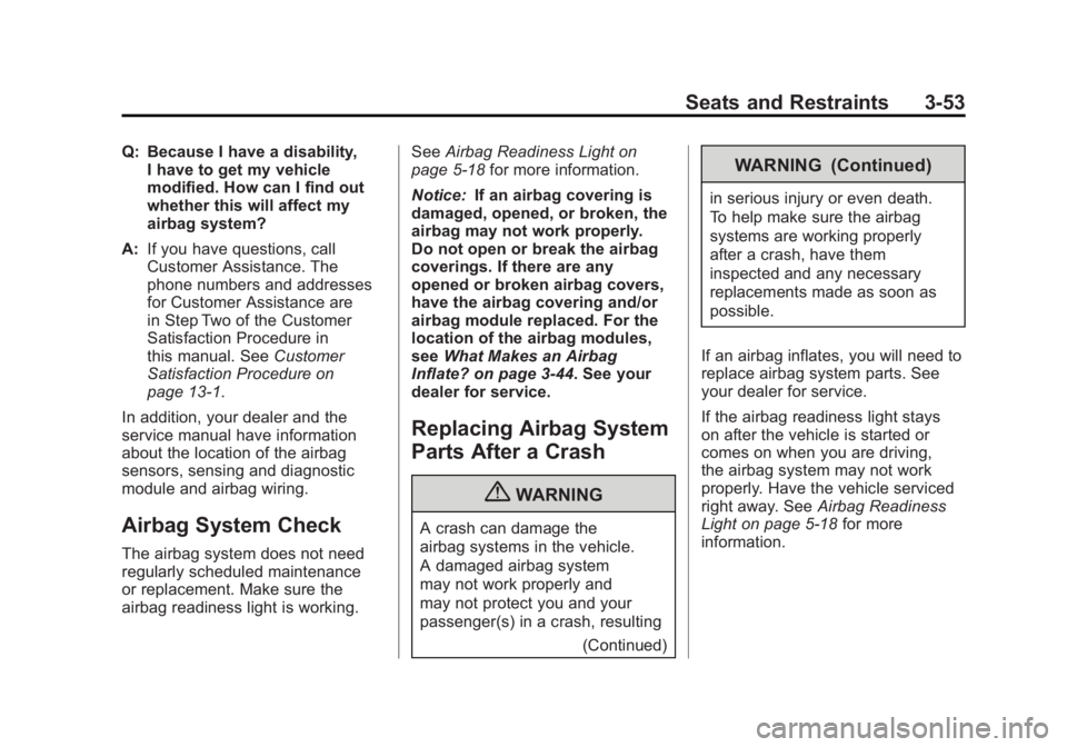 GMC YUKON 2011 User Guide Black plate (53,1)GMC Yukon/Yukon XL Owner Manual - 2011
Seats and Restraints 3-53
Q: Because I have a disability,I have to get my vehicle
modified. How can I find out
whether this will affect my
airb