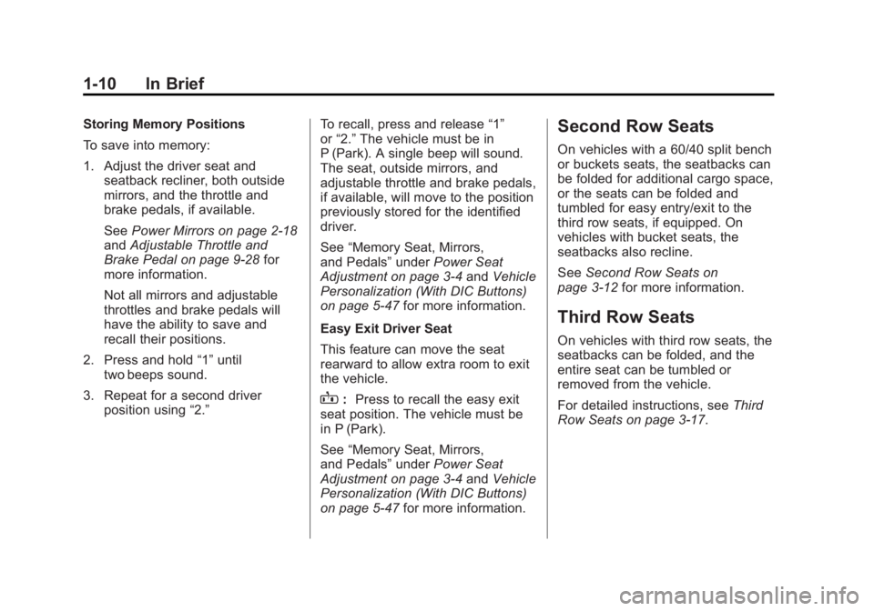 GMC YUKON 2011 User Guide Black plate (10,1)GMC Yukon/Yukon XL Owner Manual - 2011
1-10 In Brief
Storing Memory Positions
To save into memory:
1. Adjust the driver seat andseatback recliner, both outside
mirrors, and the throt GMC YUKON 2011 User Guide Black plate (10,1)GMC Yukon/Yukon XL Owner Manual - 2011
1-10 In Brief
Storing Memory Positions
To save into memory:
1. Adjust the driver seat andseatback recliner, both outside
mirrors, and the throt