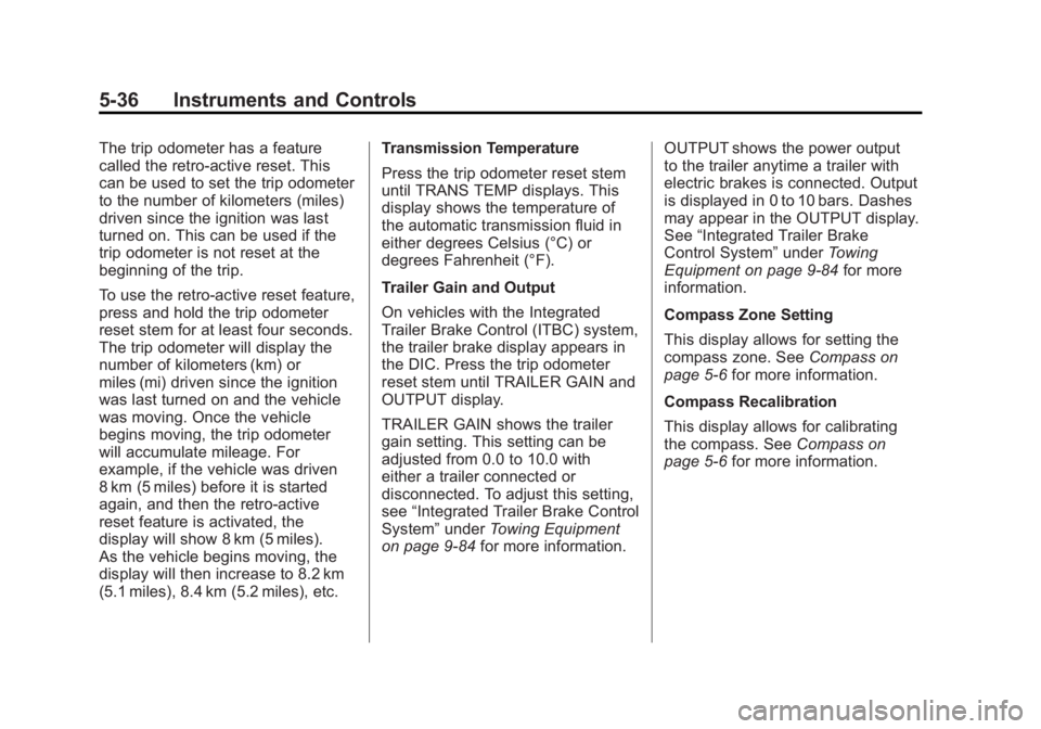 GMC YUKON 2011  Owners Manual Black plate (36,1)GMC Yukon/Yukon XL Owner Manual - 2011
5-36 Instruments and Controls
The trip odometer has a feature
called the retro-active reset. This
can be used to set the trip odometer
to the n