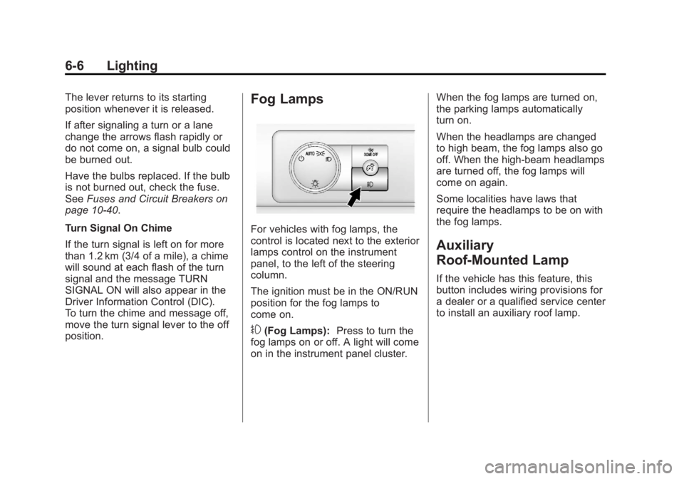 GMC YUKON 2011  Owners Manual Black plate (6,1)GMC Yukon/Yukon XL Owner Manual - 2011
6-6 Lighting
The lever returns to its starting
position whenever it is released.
If after signaling a turn or a lane
change the arrows flash rap