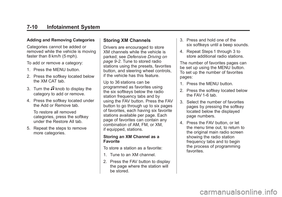 GMC YUKON 2011 Workshop Manual Black plate (10,1)GMC Yukon/Yukon XL Owner Manual - 2011
7-10 Infotainment System
Adding and Removing Categories
Categories cannot be added or
removed while the vehicle is moving
faster than 8 km/h (5