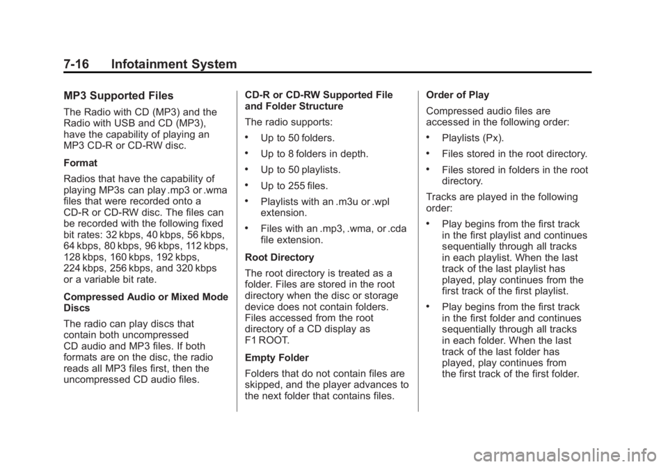 GMC YUKON 2011 Owners Manual Black plate (16,1)GMC Yukon/Yukon XL Owner Manual - 2011
7-16 Infotainment System
MP3 Supported Files
The Radio with CD (MP3) and the
Radio with USB and CD (MP3),
have the capability of playing an
MP3 GMC YUKON 2011 Owners Manual Black plate (16,1)GMC Yukon/Yukon XL Owner Manual - 2011
7-16 Infotainment System
MP3 Supported Files
The Radio with CD (MP3) and the
Radio with USB and CD (MP3),
have the capability of playing an
MP3