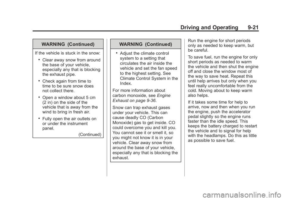 GMC YUKON 2011 Owners Guide Black plate (21,1)GMC Yukon/Yukon XL Owner Manual - 2011
Driving and Operating 9-21
WARNING (Continued)
If the vehicle is stuck in the snow:
.Clear away snow from around
the base of your vehicle,
espe GMC YUKON 2011 Owners Guide Black plate (21,1)GMC Yukon/Yukon XL Owner Manual - 2011
Driving and Operating 9-21
WARNING (Continued)
If the vehicle is stuck in the snow:
.Clear away snow from around
the base of your vehicle,
espe