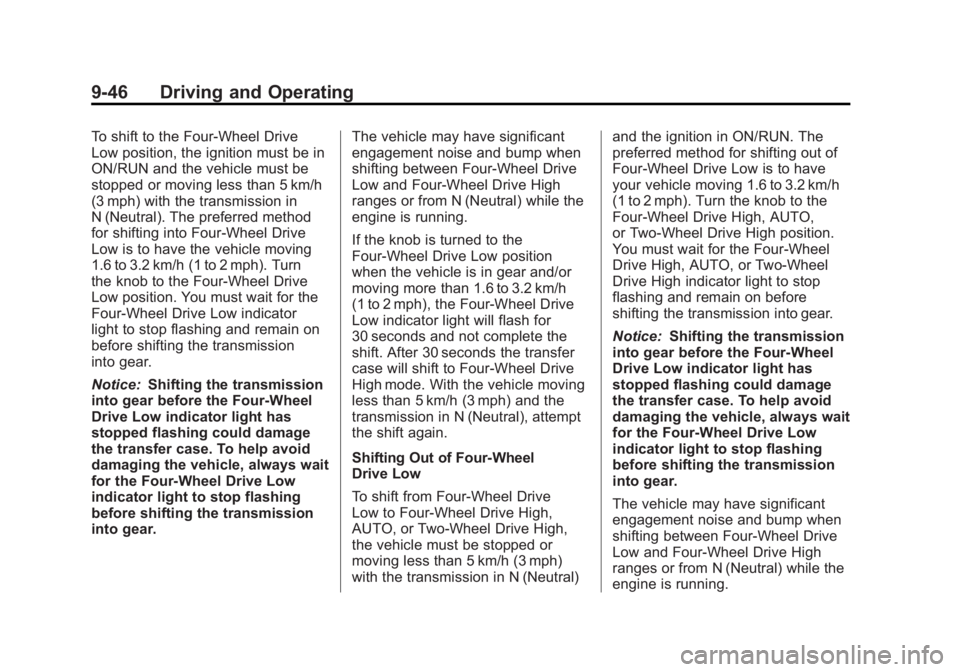 GMC YUKON 2011  Owners Manual Black plate (46,1)GMC Yukon/Yukon XL Owner Manual - 2011
9-46 Driving and Operating
To shift to the Four-Wheel Drive
Low position, the ignition must be in
ON/RUN and the vehicle must be
stopped or mov