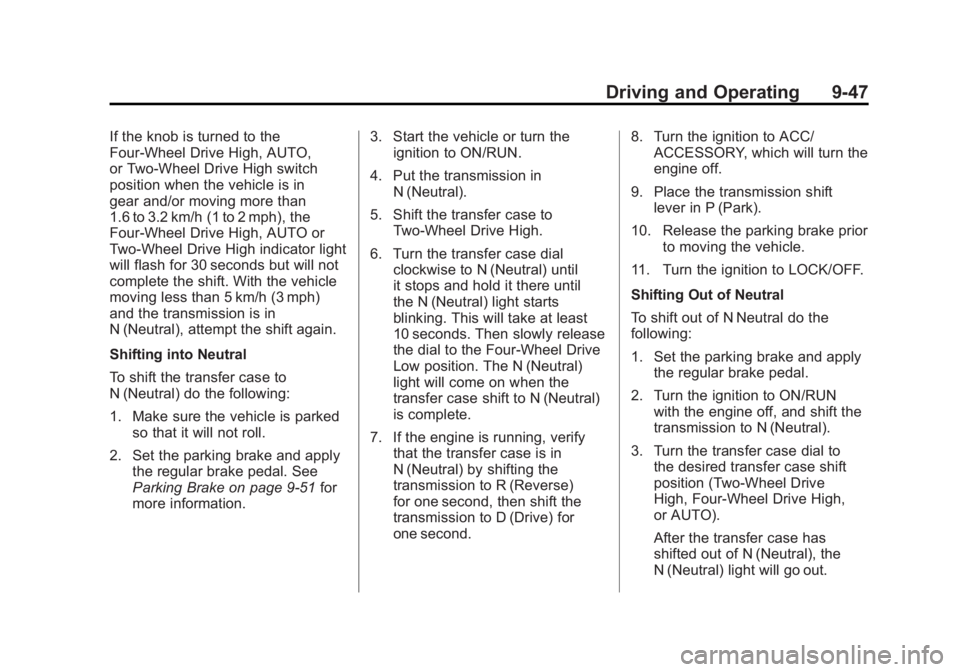 GMC YUKON 2011  Owners Manual Black plate (47,1)GMC Yukon/Yukon XL Owner Manual - 2011
Driving and Operating 9-47
If the knob is turned to the
Four-Wheel Drive High, AUTO,
or Two-Wheel Drive High switch
position when the vehicle i