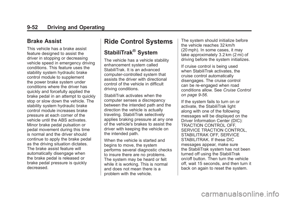 GMC YUKON 2011 Owners Manual Black plate (52,1)GMC Yukon/Yukon XL Owner Manual - 2011
9-52 Driving and Operating
Brake Assist
This vehicle has a brake assist
feature designed to assist the
driver in stopping or decreasing
vehicle GMC YUKON 2011 Owners Manual Black plate (52,1)GMC Yukon/Yukon XL Owner Manual - 2011
9-52 Driving and Operating
Brake Assist
This vehicle has a brake assist
feature designed to assist the
driver in stopping or decreasing
vehicle
