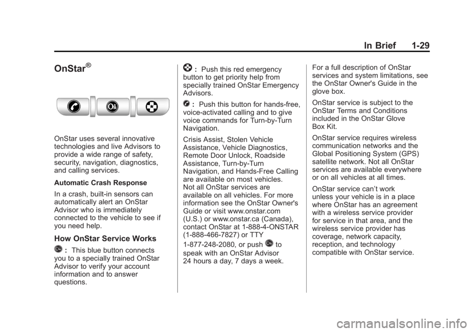 GMC YUKON 2011 Owners Guide Black plate (29,1)GMC Yukon/Yukon XL Owner Manual - 2011
In Brief 1-29
OnStar®
OnStar uses several innovative
technologies and live Advisors to
provide a wide range of safety,
security, navigation, d GMC YUKON 2011 Owners Guide Black plate (29,1)GMC Yukon/Yukon XL Owner Manual - 2011
In Brief 1-29
OnStar®
OnStar uses several innovative
technologies and live Advisors to
provide a wide range of safety,
security, navigation, d