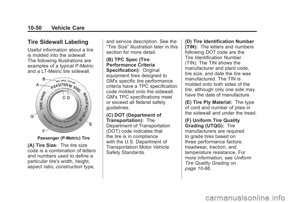 GMC YUKON 2011  Owners Manual Black plate (50,1)GMC Yukon/Yukon XL Owner Manual - 2011
10-50 Vehicle Care
Tire Sidewall Labeling
Useful information about a tire
is molded into the sidewall.
The following illustrations are
examples