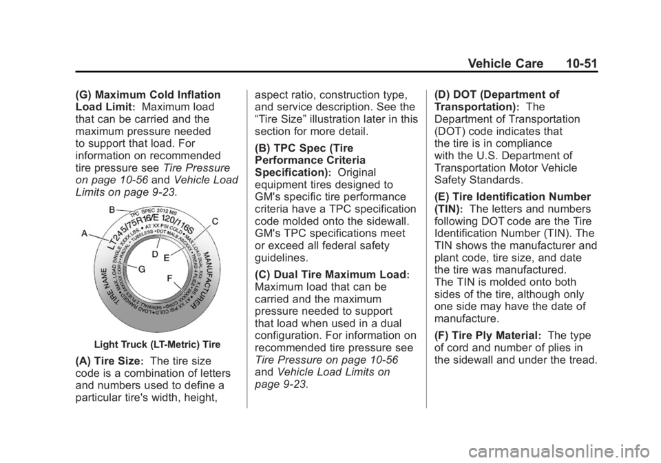GMC YUKON 2011  Owners Manual Black plate (51,1)GMC Yukon/Yukon XL Owner Manual - 2011
Vehicle Care 10-51
(G) Maximum Cold Inflation
Load Limit
:Maximum load
that can be carried and the
maximum pressure needed
to support that load