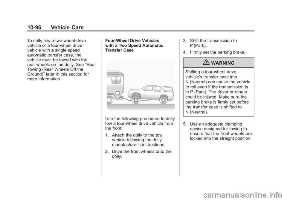 GMC YUKON 2011 Owners Manual Black plate (96,1)GMC Yukon/Yukon XL Owner Manual - 2011
10-96 Vehicle Care
To dolly tow a two‐wheel‐drive
vehicle or a four-wheel drive
vehicle with a single speed
automatic transfer case, the
ve GMC YUKON 2011 Owners Manual Black plate (96,1)GMC Yukon/Yukon XL Owner Manual - 2011
10-96 Vehicle Care
To dolly tow a two‐wheel‐drive
vehicle or a four-wheel drive
vehicle with a single speed
automatic transfer case, the
ve
