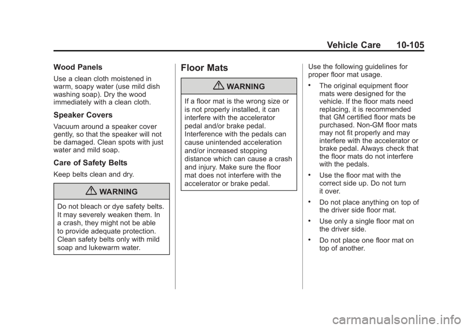 GMC YUKON 2011 Owners Manual Black plate (105,1)GMC Yukon/Yukon XL Owner Manual - 2011
Vehicle Care 10-105
Wood Panels
Use a clean cloth moistened in
warm, soapy water (use mild dish
washing soap). Dry the wood
immediately with a GMC YUKON 2011 Owners Manual Black plate (105,1)GMC Yukon/Yukon XL Owner Manual - 2011
Vehicle Care 10-105
Wood Panels
Use a clean cloth moistened in
warm, soapy water (use mild dish
washing soap). Dry the wood
immediately with a