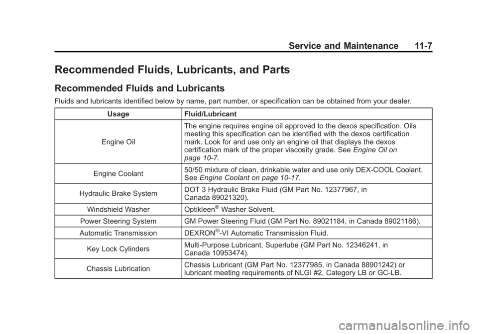 GMC YUKON 2011 Owners Guide Black plate (7,1)GMC Yukon/Yukon XL Owner Manual - 2011
Service and Maintenance 11-7
Recommended Fluids, Lubricants, and Parts
Recommended Fluids and Lubricants
Fluids and lubricants identified below 