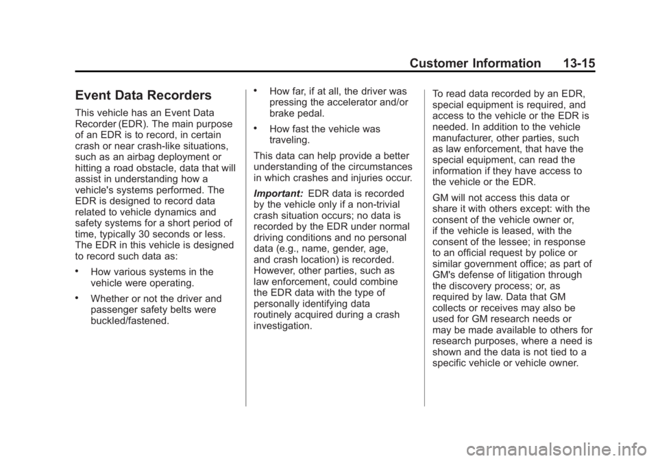 GMC YUKON 2011 Owners Manual Black plate (15,1)GMC Yukon/Yukon XL Owner Manual - 2011
Customer Information 13-15
Event Data Recorders
This vehicle has an Event Data
Recorder (EDR). The main purpose
of an EDR is to record, in cert GMC YUKON 2011 Owners Manual Black plate (15,1)GMC Yukon/Yukon XL Owner Manual - 2011
Customer Information 13-15
Event Data Recorders
This vehicle has an Event Data
Recorder (EDR). The main purpose
of an EDR is to record, in cert