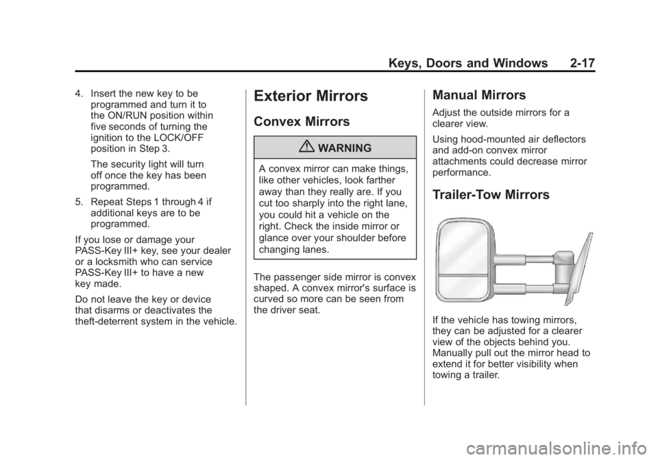 GMC YUKON 2011 Owners Manual Black plate (17,1)GMC Yukon/Yukon XL Owner Manual - 2011
Keys, Doors and Windows 2-17
4. Insert the new key to beprogrammed and turn it to
the ON/RUN position within
five seconds of turning the
igniti GMC YUKON 2011 Owners Manual Black plate (17,1)GMC Yukon/Yukon XL Owner Manual - 2011
Keys, Doors and Windows 2-17
4. Insert the new key to beprogrammed and turn it to
the ON/RUN position within
five seconds of turning the
igniti