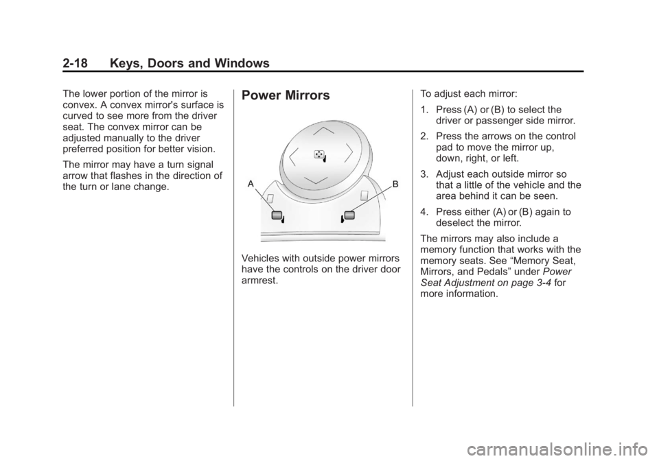 GMC YUKON 2011 Owners Guide Black plate (18,1)GMC Yukon/Yukon XL Owner Manual - 2011
2-18 Keys, Doors and Windows
The lower portion of the mirror is
convex. A convex mirror's surface is
curved to see more from the driver
sea GMC YUKON 2011 Owners Guide Black plate (18,1)GMC Yukon/Yukon XL Owner Manual - 2011
2-18 Keys, Doors and Windows
The lower portion of the mirror is
convex. A convex mirror's surface is
curved to see more from the driver
sea