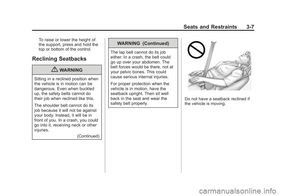 GMC YUKON 2011  Owners Manual Black plate (7,1)GMC Yukon/Yukon XL Owner Manual - 2011
Seats and Restraints 3-7
To raise or lower the height of
the support, press and hold the
top or bottom of the control.
Reclining Seatbacks
{WARN
