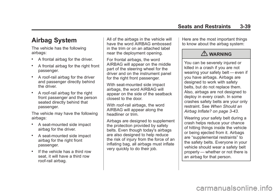 GMC YUKON 2011 Owners Manual Black plate (39,1)GMC Yukon/Yukon XL Owner Manual - 2011
Seats and Restraints 3-39
Airbag System
The vehicle has the following
airbags:
.A frontal airbag for the driver.
.A frontal airbag for the righ GMC YUKON 2011 Owners Manual Black plate (39,1)GMC Yukon/Yukon XL Owner Manual - 2011
Seats and Restraints 3-39
Airbag System
The vehicle has the following
airbags:
.A frontal airbag for the driver.
.A frontal airbag for the righ