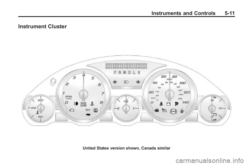 GMC ACADIA 2010 Owners Manual Instruments and Controls 5-11
Instrument Cluster
United States version shown, Canada similar GMC ACADIA 2010 Owners Manual Instruments and Controls 5-11
Instrument Cluster
United States version shown, Canada similar