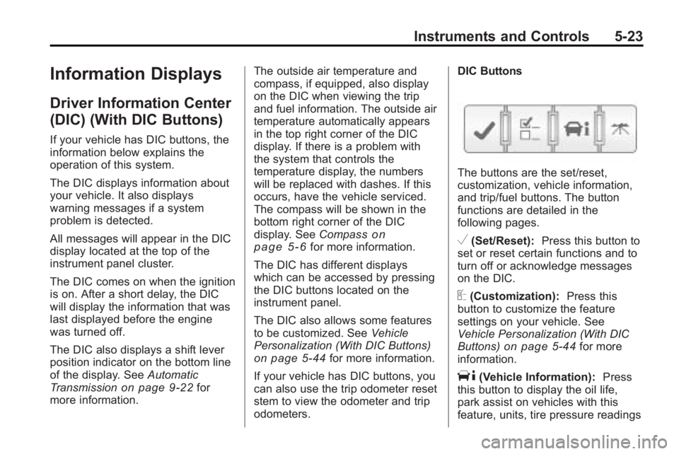 GMC ACADIA 2010  Owners Manual Instruments and Controls 5-23
Information Displays
Driver Information Center
(DIC) (With DIC Buttons)
If your vehicle has DIC buttons, the
information below explains the
operation of this system.
The 