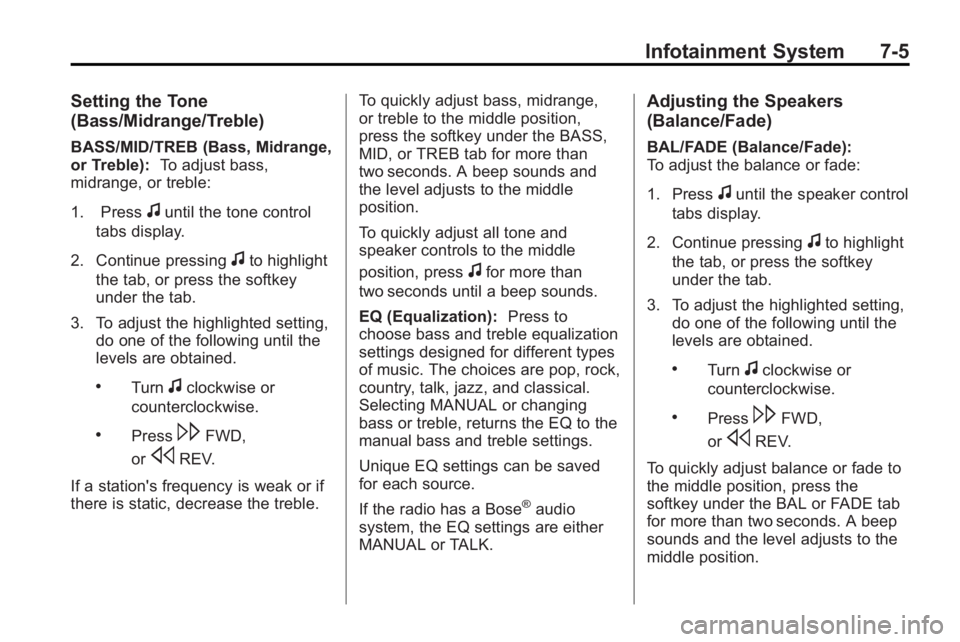 GMC ACADIA 2010  Owners Manual Infotainment System 7-5
Setting the Tone
(Bass/Midrange/Treble)
BASS/MID/TREB (Bass, Midrange,
or Treble):To adjust bass,
midrange, or treble:
1. Press
funtil the tone control
tabs display.
2. Continu