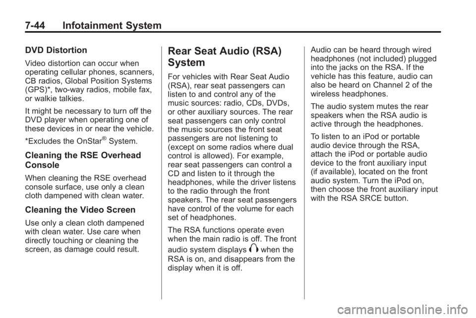 GMC ACADIA 2010 Owners Manual 7-44 Infotainment System
DVD Distortion
Video distortion can occur when
operating cellular phones, scanners,
CB radios, Global Position Systems
(GPS)*, two-way radios, mobile fax,
or walkie talkies.
I GMC ACADIA 2010 Owners Manual 7-44 Infotainment System
DVD Distortion
Video distortion can occur when
operating cellular phones, scanners,
CB radios, Global Position Systems
(GPS)*, two-way radios, mobile fax,
or walkie talkies.
I