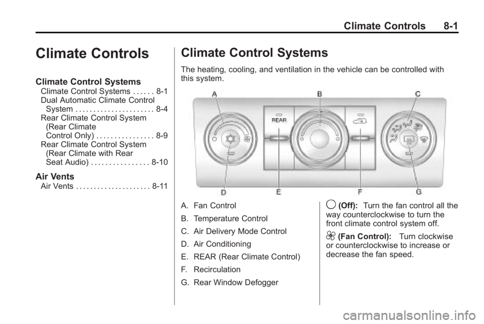GMC ACADIA 2010 Owners Manual Climate Controls 8-1
Climate Controls
Climate Control Systems
Climate Control Systems . . . . . . 8-1
Dual Automatic Climate ControlSystem . . . . . . . . . . . . . . . . . . . . . . 8-4
Rear Climate GMC ACADIA 2010 Owners Manual Climate Controls 8-1
Climate Controls
Climate Control Systems
Climate Control Systems . . . . . . 8-1
Dual Automatic Climate ControlSystem . . . . . . . . . . . . . . . . . . . . . . 8-4
Rear Climate