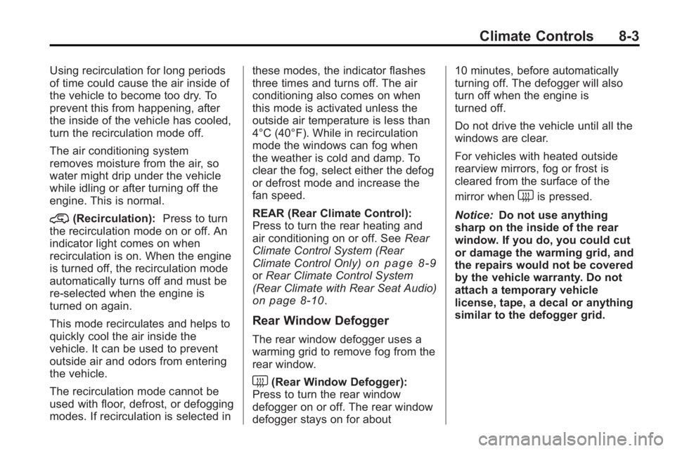 GMC ACADIA 2010  Owners Manual Climate Controls 8-3
Using recirculation for long periods
of time could cause the air inside of
the vehicle to become too dry. To
prevent this from happening, after
the inside of the vehicle has coole