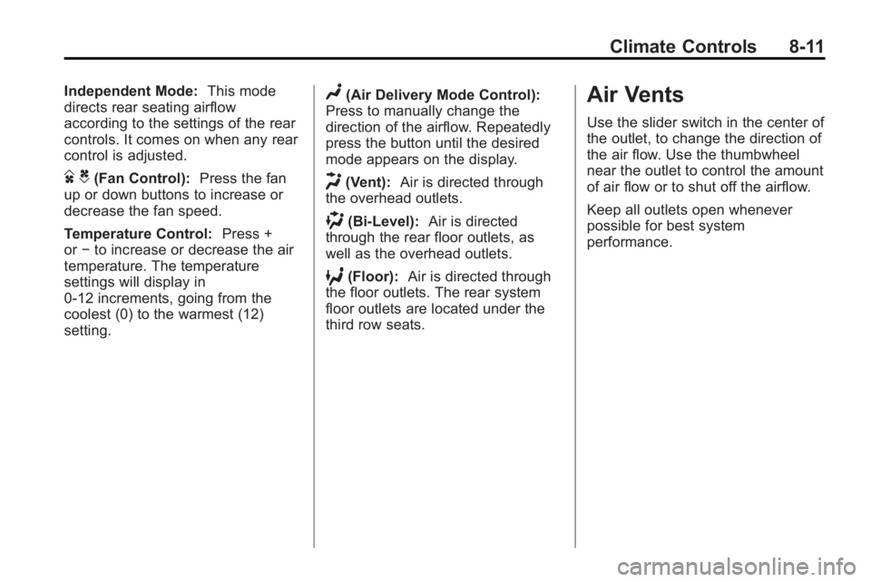 GMC ACADIA 2010  Owners Manual Climate Controls 8-11
Independent Mode:This mode
directs rear seating airflow
according to the settings of the rear
controls. It comes on when any rear
control is adjusted.
D C(Fan Control): Press the