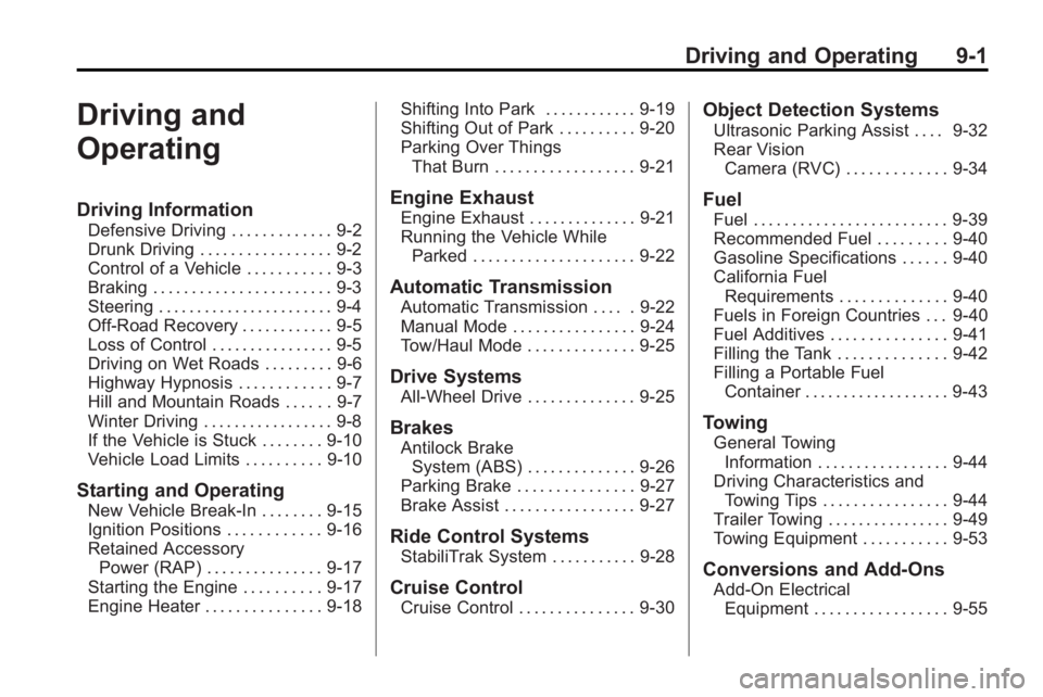 GMC ACADIA 2010  Owners Manual Driving and Operating 9-1
Driving and
Operating
Driving Information
Defensive Driving . . . . . . . . . . . . . 9-2
Drunk Driving . . . . . . . . . . . . . . . . . 9-2
Control of a Vehicle . . . . . .