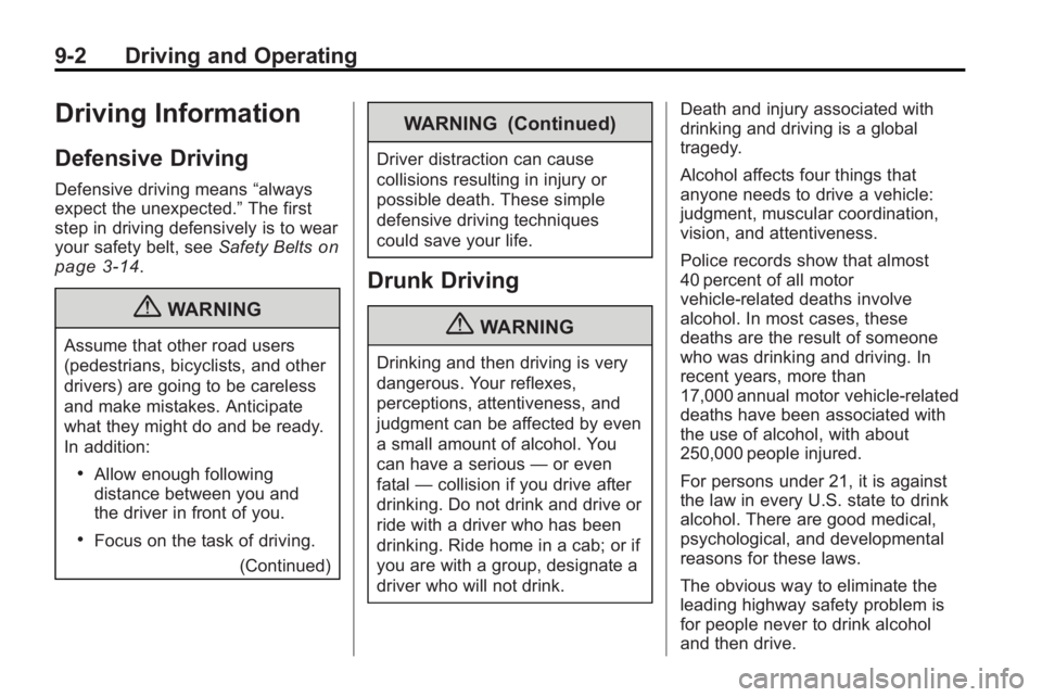 GMC ACADIA 2010 Owners Manual 9-2 Driving and Operating
Driving Information
Defensive Driving
Defensive driving means“always
expect the unexpected.” The first
step in driving defensively is to wear
your safety belt, see Safety GMC ACADIA 2010 Owners Manual 9-2 Driving and Operating
Driving Information
Defensive Driving
Defensive driving means“always
expect the unexpected.” The first
step in driving defensively is to wear
your safety belt, see Safety