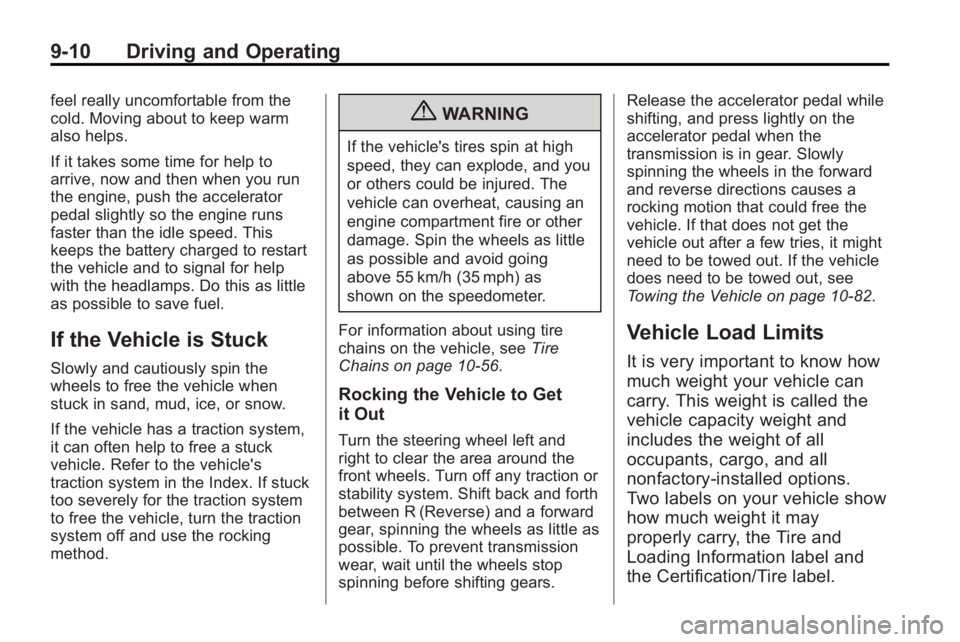 GMC ACADIA 2010 Owners Manual 9-10 Driving and Operating
feel really uncomfortable from the
cold. Moving about to keep warm
also helps.
If it takes some time for help to
arrive, now and then when you run
the engine, push the accel GMC ACADIA 2010 Owners Manual 9-10 Driving and Operating
feel really uncomfortable from the
cold. Moving about to keep warm
also helps.
If it takes some time for help to
arrive, now and then when you run
the engine, push the accel