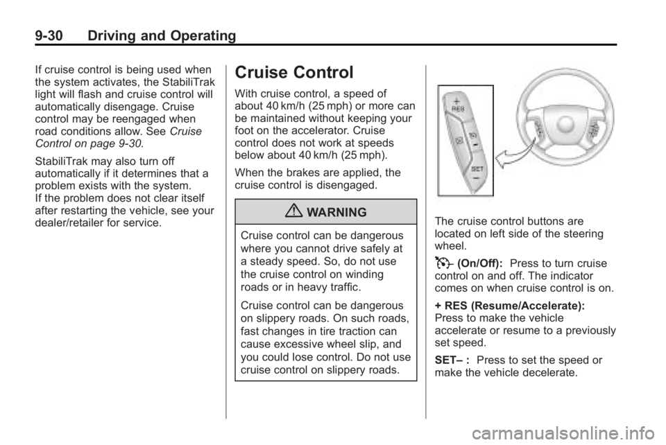 GMC ACADIA 2010 Owners Manual 9-30 Driving and Operating
If cruise control is being used when
the system activates, the StabiliTrak
light will flash and cruise control will
automatically disengage. Cruise
control may be reengaged GMC ACADIA 2010 Owners Manual 9-30 Driving and Operating
If cruise control is being used when
the system activates, the StabiliTrak
light will flash and cruise control will
automatically disengage. Cruise
control may be reengaged