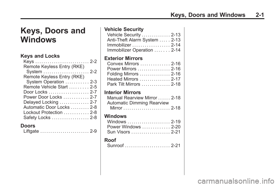 GMC ACADIA 2010  Owners Manual Keys, Doors and Windows 2-1
Keys, Doors and
Windows
Keys and Locks
Keys . . . . . . . . . . . . . . . . . . . . . . . . . . 2-2
Remote Keyless Entry (RKE)System . . . . . . . . . . . . . . . . . . . .