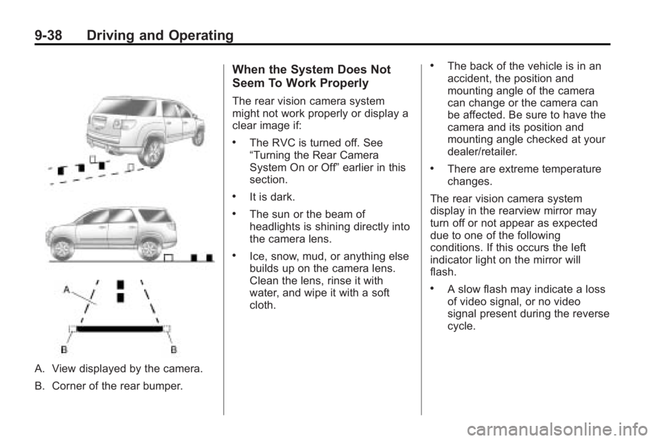 GMC ACADIA 2010  Owners Manual 9-38 Driving and Operating
A. View displayed by the camera.
B. Corner of the rear bumper.
When the System Does Not
Seem To Work Properly
The rear vision camera system
might not work properly or displa