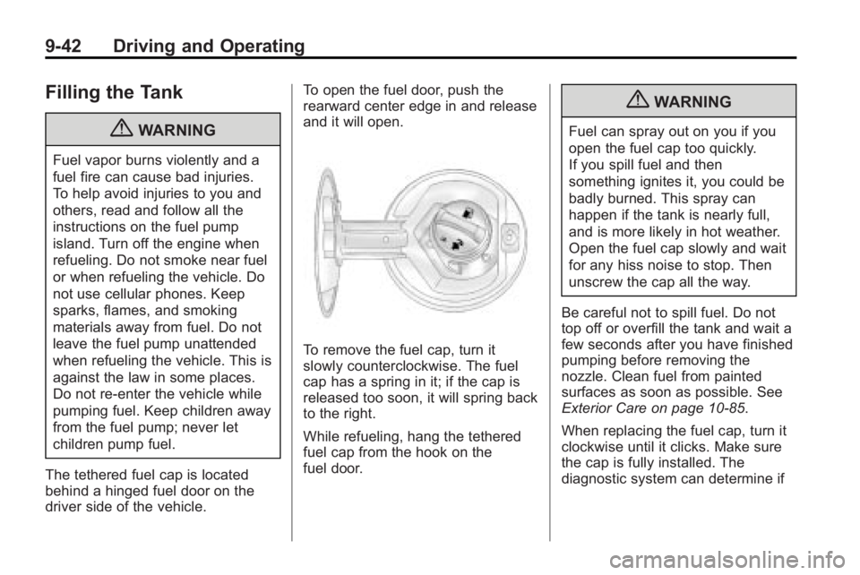 GMC ACADIA 2010  Owners Manual 9-42 Driving and Operating
Filling the Tank
{WARNING
Fuel vapor burns violently and a
fuel fire can cause bad injuries.
To help avoid injuries to you and
others, read and follow all the
instructions o