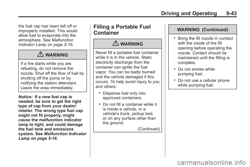 GMC ACADIA 2010 Owners Manual Driving and Operating 9-43
the fuel cap has been left off or
improperly installed. This would
allow fuel to evaporate into the
atmosphere. SeeMalfunction
Indicator Lamp on page 5‑16.
{WARNING
If a f GMC ACADIA 2010 Owners Manual Driving and Operating 9-43
the fuel cap has been left off or
improperly installed. This would
allow fuel to evaporate into the
atmosphere. SeeMalfunction
Indicator Lamp on page 5‑16.
{WARNING
If a f