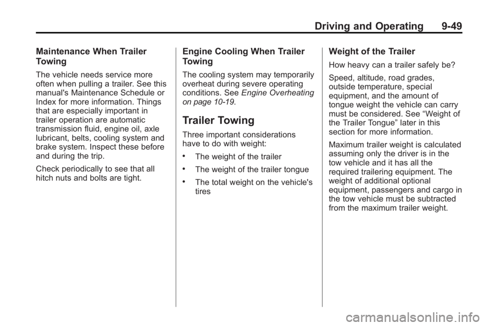 GMC ACADIA 2010  Owners Manual Driving and Operating 9-49
Maintenance When Trailer
Towing
The vehicle needs service more
often when pulling a trailer. See this
manual's Maintenance Schedule or
Index for more information. Things