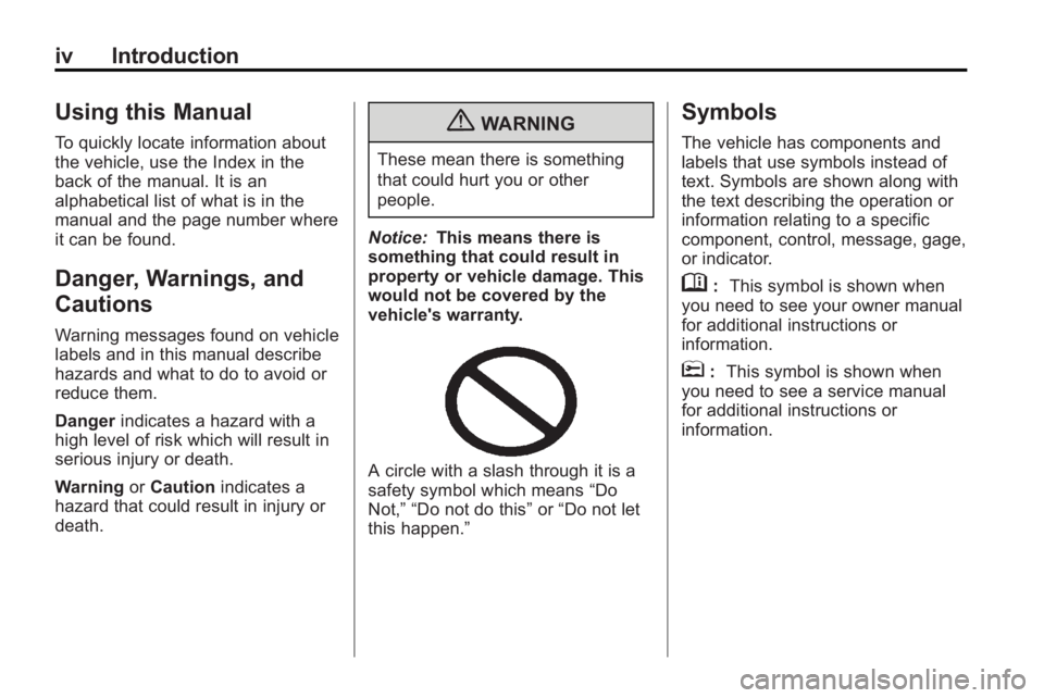 GMC ACADIA 2010  Owners Manual iv Introduction
Using this Manual
To quickly locate information about
the vehicle, use the Index in the
back of the manual. It is an
alphabetical list of what is in the
manual and the page number wher