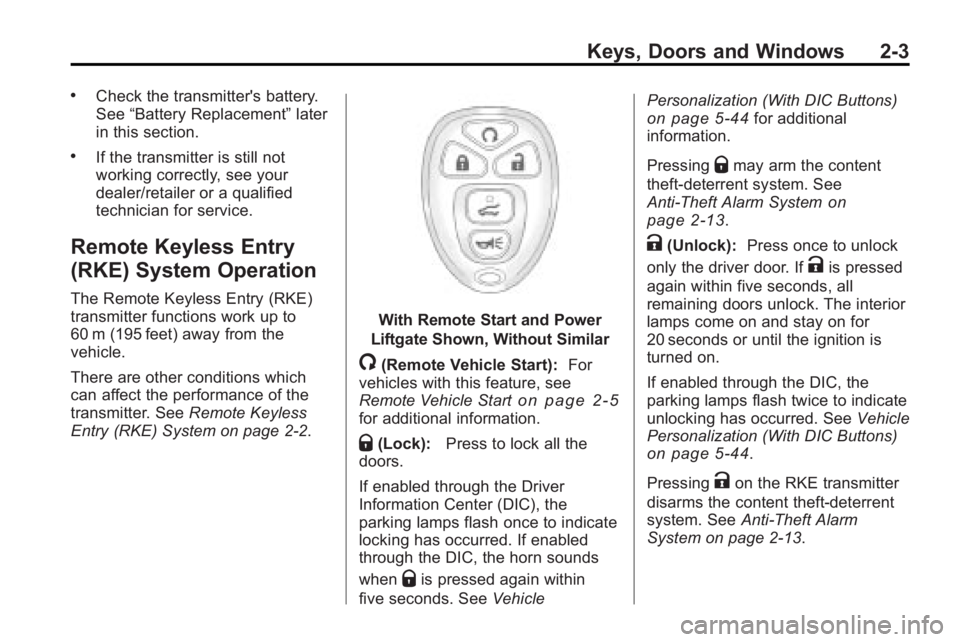 GMC ACADIA 2010  Owners Manual Keys, Doors and Windows 2-3
.Check the transmitter's battery.
See“Battery Replacement” later
in this section.
.If the transmitter is still not
working correctly, see your
dealer/retailer or a 