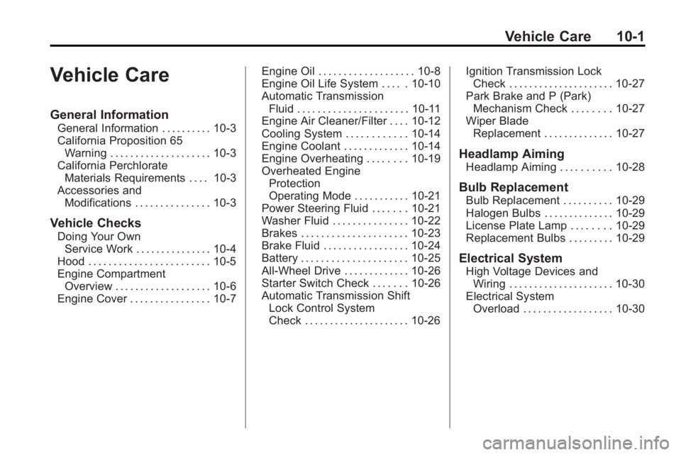 GMC ACADIA 2010  Owners Manual Vehicle Care 10-1
Vehicle Care
General Information
General Information . . . . . . . . . . 10-3
California Proposition 65Warning . . . . . . . . . . . . . . . . . . . . 10-3
California Perchlorate Mat