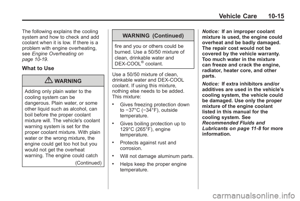 GMC ACADIA 2010 Owners Manual Vehicle Care 10-15
The following explains the cooling
system and how to check and add
coolant when it is low. If there is a
problem with engine overheating,
seeEngine Overheating
on
page 10‑19.
What GMC ACADIA 2010 Owners Manual Vehicle Care 10-15
The following explains the cooling
system and how to check and add
coolant when it is low. If there is a
problem with engine overheating,
seeEngine Overheating
on
page 10‑19.
What