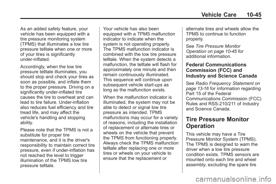 GMC ACADIA 2010  Owners Manual Vehicle Care 10-45
As an added safety feature, your
vehicle has been equipped with a
tire pressure monitoring system
(TPMS) that illuminates a low tire
pressure telltale when one or more
of your tires
