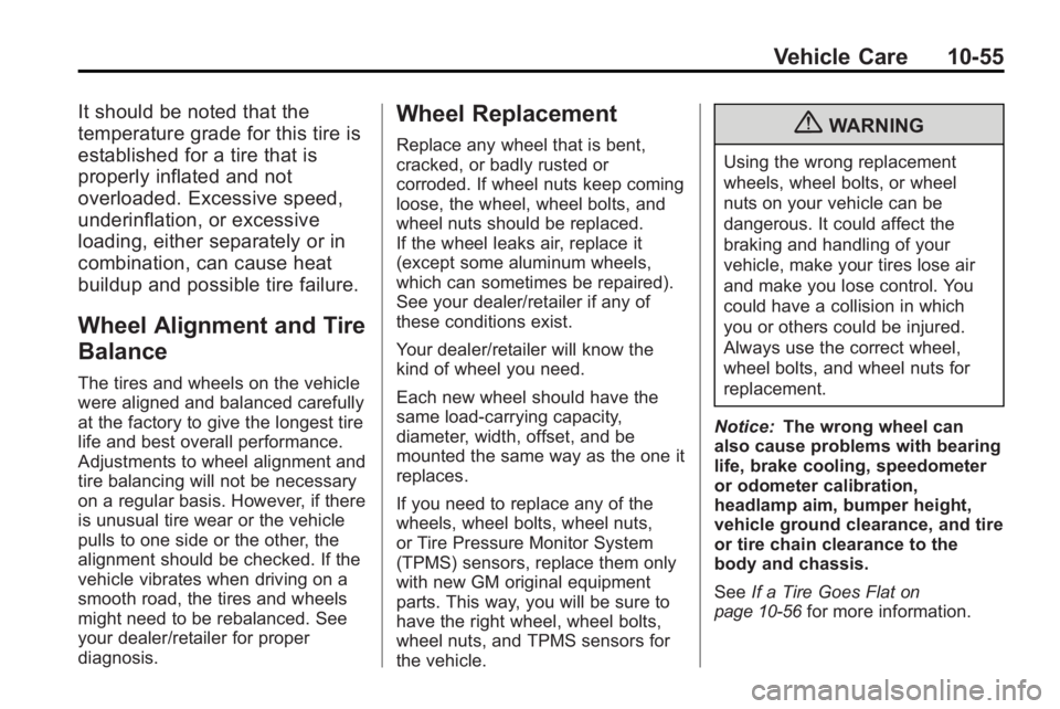 GMC ACADIA 2010 Owners Guide Vehicle Care 10-55
It should be noted that the
temperature grade for this tire is
established for a tire that is
properly inflated and not
overloaded. Excessive speed,
underinflation, or excessive
loa