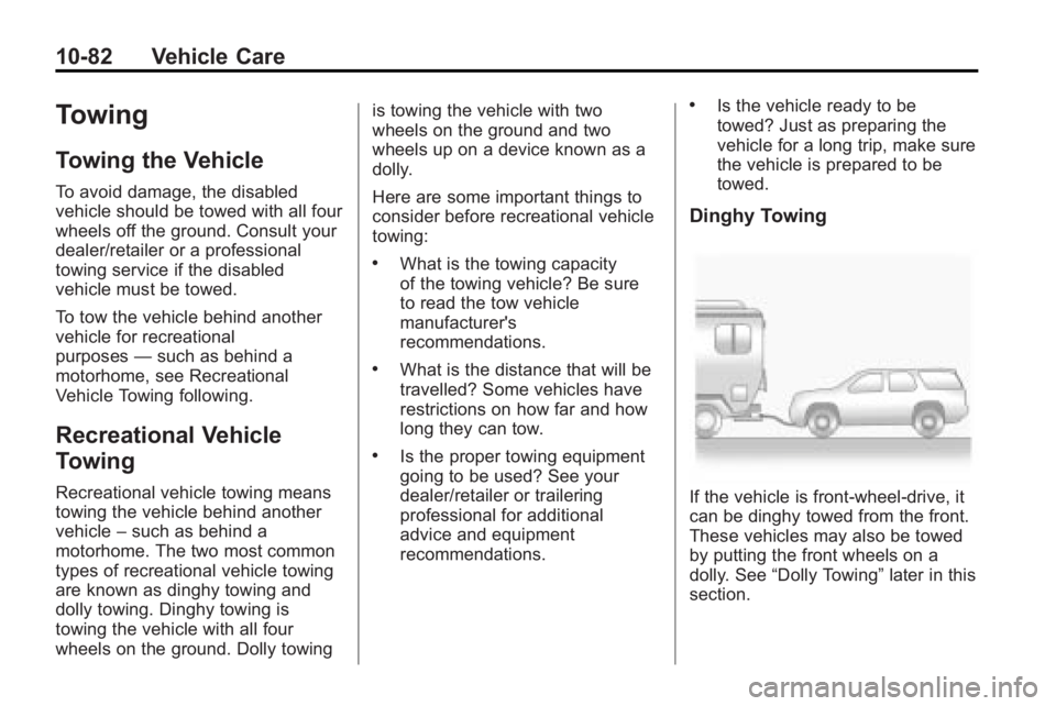 GMC ACADIA 2010 Owners Manual 10-82 Vehicle Care
Towing
Towing the Vehicle
To avoid damage, the disabled
vehicle should be towed with all four
wheels off the ground. Consult your
dealer/retailer or a professional
towing service if GMC ACADIA 2010 Owners Manual 10-82 Vehicle Care
Towing
Towing the Vehicle
To avoid damage, the disabled
vehicle should be towed with all four
wheels off the ground. Consult your
dealer/retailer or a professional
towing service if