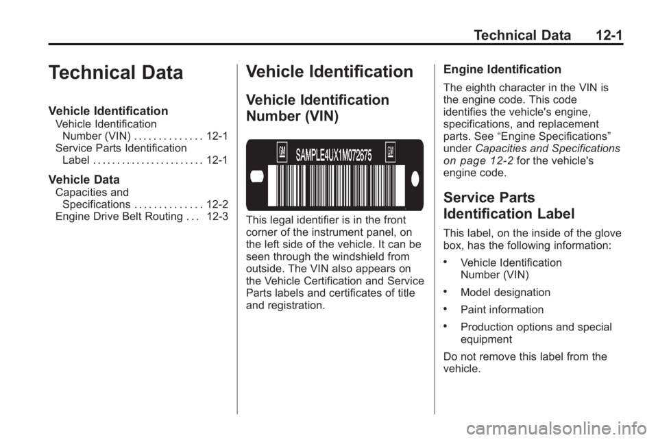 GMC ACADIA 2010 Owners Manual Technical Data 12-1
Technical Data
Vehicle Identification
Vehicle IdentificationNumber (VIN) . . . . . . . . . . . . . . 12-1
Service Parts Identification Label . . . . . . . . . . . . . . . . . . . . GMC ACADIA 2010 Owners Manual Technical Data 12-1
Technical Data
Vehicle Identification
Vehicle IdentificationNumber (VIN) . . . . . . . . . . . . . . 12-1
Service Parts Identification Label . . . . . . . . . . . . . . . . . . . .