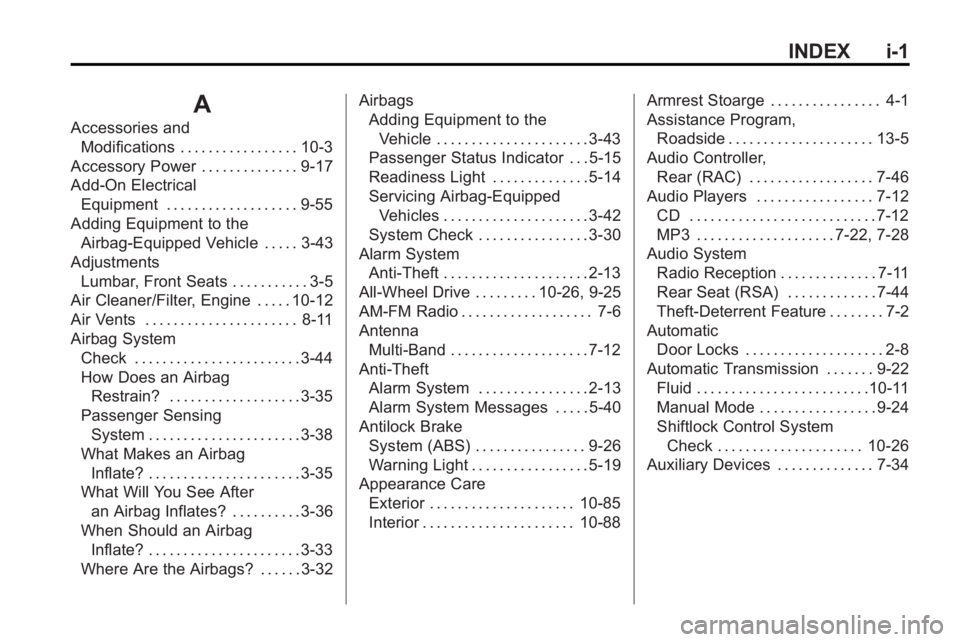 GMC ACADIA 2010 User Guide INDEX i-1
A
Accessories andModifications . . . . . . . . . . . . . . . . . 10-3
Accessory Power . . . . . . . . . . . . . . 9-17
Add-On Electrical Equipment . . . . . . . . . . . . . . . . . . . 9-55
