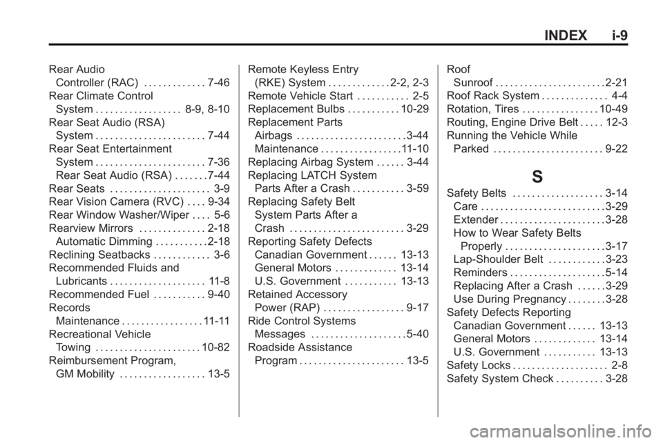 GMC ACADIA 2010  Owners Manual INDEX i-9
Rear AudioController (RAC) . . . . . . . . . . . . . 7-46
Rear Climate Control System . . . . . . . . . . . . . . . . . . 8-9, 8-10
Rear Seat Audio (RSA) System . . . . . . . . . . . . . . .