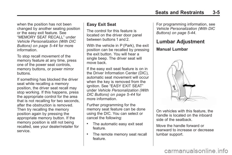 GMC ACADIA 2010  Owners Manual Seats and Restraints 3-5
when the position has not been
changed by another seating position
or the easy exit feature. See
“MEMORY SEAT RECALL”under
Vehicle Personalization (With DIC
Buttons)
on pa