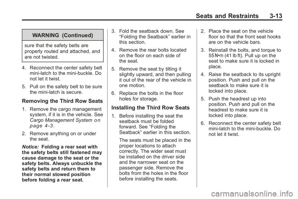 GMC ACADIA 2010  Owners Manual Seats and Restraints 3-13
WARNING (Continued)
sure that the safety belts are
properly routed and attached, and
are not twisted.
4. Reconnect the center safety belt mini-latch to the mini-buckle. Do
no